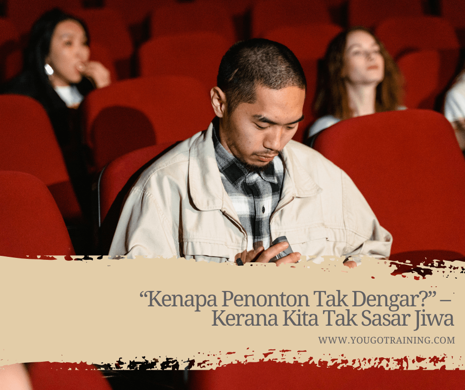 “Kenapa Penonton Tak Dengar?” – Kerana Kita Tak Sasar&nbsp;Jiwa