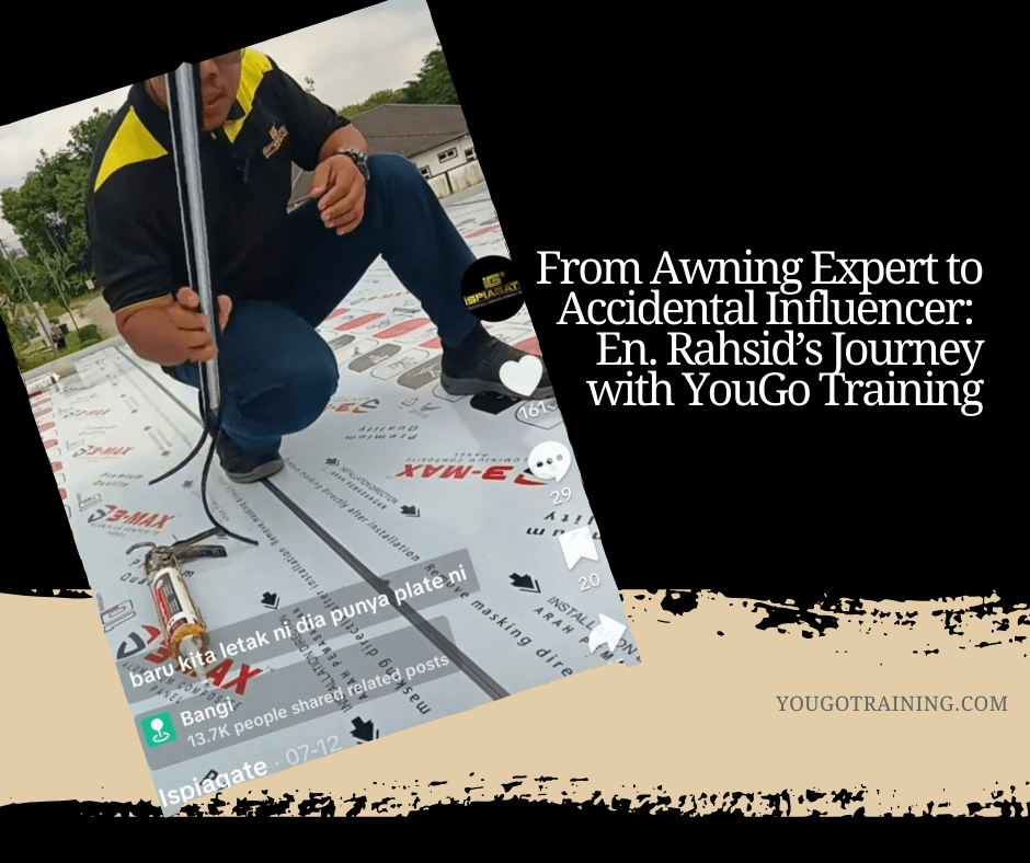 From Awning Expert to Accidental Influencer: En. Rahsid’s Journey with YouGo&nbsp;Training